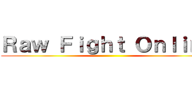 Ｒａｗ Ｆｉｇｈｔ Ｏｎｌｉｎｅ ()