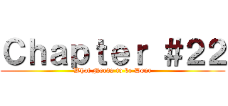 Ｃｈａｐｔｅｒ ＃２２ (What Needs to be Done)