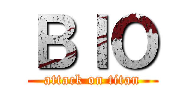 ＢＩＯ (attack on titan)