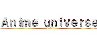Ａｎｉｍｅ ｕｎｉｖｅｒｓｅ (anime list)