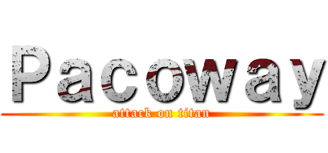 Ｐａｃｏｗａｙ (attack on titan)