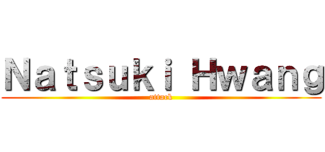 Ｎａｔｓｕｋｉ Ｈｗａｎｇ (attack)