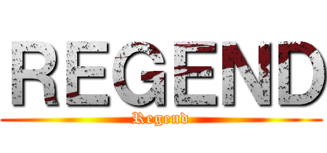 ＲＥＧＥＮＤ (Regend)