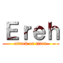 Ｅｒｅｈ (attack on titan)