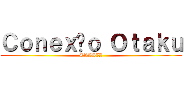 Ｃｏｎｅｘãｏ Ｏｔａｋｕ (BRASIL)