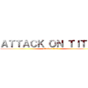 ＡＴＴＡＣＫ ＯＮ ＴＩＴＡＮ (attack on titan)