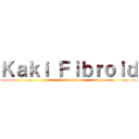 Ｋａｋｉ Ｆｉｂｒｏｉｄ (lmaooooo)