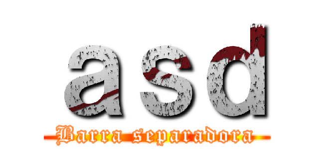 ａｓｄ (Barra separadora)