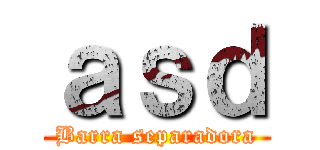 ａｓｄ (Barra separadora)