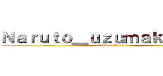 Ｎａｒｕｔｏ＿ｕｚｕｍａｋｉ０８４  (attack on titan)