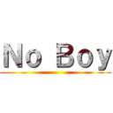 Ｎｏ Ｂｏｙ ()