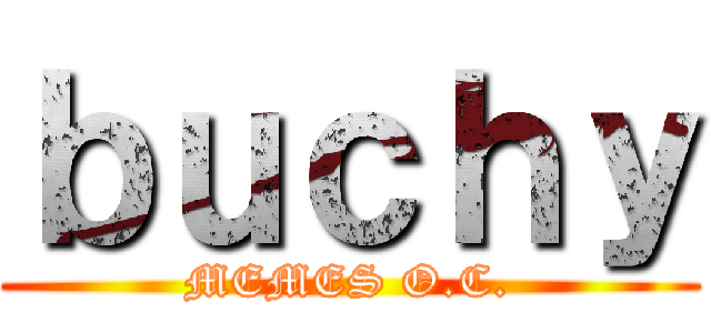 ｂｕｃｈｙ (MEMES O.C.)