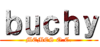 ｂｕｃｈｙ (MEMES O.C.)