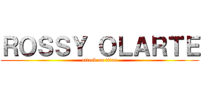 ＲＯＳＳＹ ＯＬＡＲＴＥ (attack on titan)
