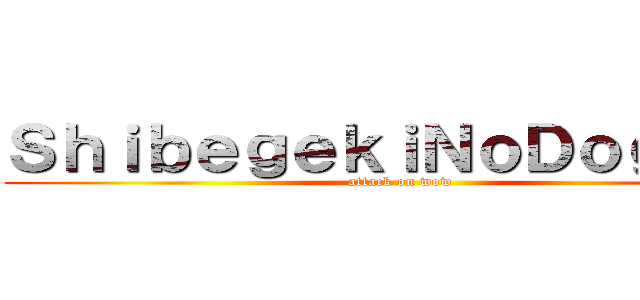 ＳｈｉｂｅｇｅｋｉＮｏＤｏｇｅｉｎ (attack on wow)