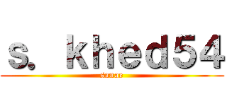 ｓ．ｋｈｅｄ５４ (sanae)