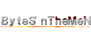 ＢｙｔｅＳ\'ｎＴｈｅＭｅＮ (Would be fun to see.)
