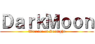 ＤａｒｋＭｏｏｎ (Warrior of Sunlight)