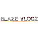 ＢＬＡＺＥ ＶＬＯＧＺ (Videos todos los jueves)