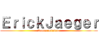 ＥｒｉｃｋＪａｅｇｅｒ (Lomaximiniano)