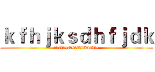 ｋｆｈｊｋｓｄｈｆｊｄｋ (fdsfdsfdsfsdfsdfsdfs)