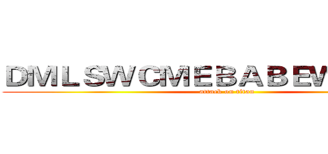 ＤＭＬＳＷＣＭＥＢＡＢＥＷＳＤ ＳＷ (attack on titan)