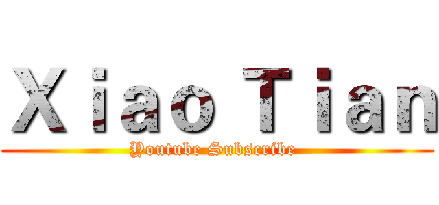 Ｘｉａｏ Ｔｉａｎ (Youtube Subscribe )