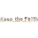 Ｋｅｅｐ ｔｈｅ Ｆａｉｔｈ (意志を貫く)