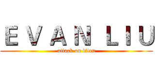 Ｅ Ｖ Ａ Ｎ  ＬＩ Ｕ (attack on titan)