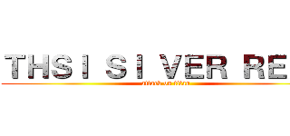 ＴＨＳＩ ＳＩ ＶＥＲ ＲＥＡＬ (attack on titan)