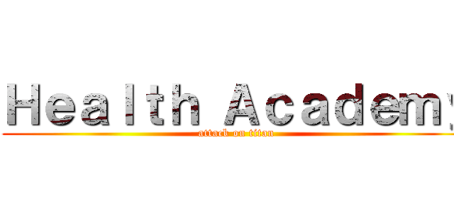 Ｈｅａｌｔｈ Ａｃａｄｅｍｙ (attack on titan)