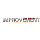  ＩＭＰＲＯＶＥＭＥＮＴ ()