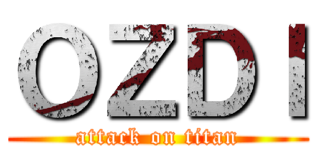 ＯＺＤＩ (attack on titan)