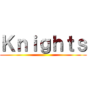 Ｋｎｉｇｈｔｓ ()