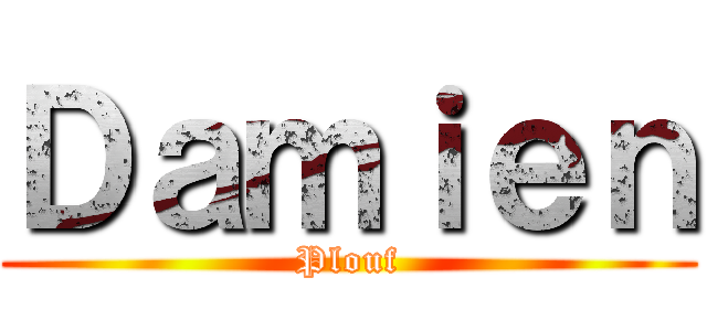 Ｄａｍｉｅｎ (Plouf)