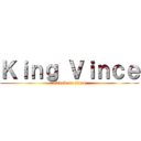 Ｋｉｎｇ Ｖｉｎｃｅ (attack on titan)