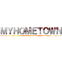 ＭＹＨＯＭＥＴＯＷＮ (attack on hometown)