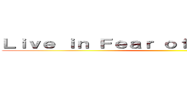 Ｌｉｖｅ ｉｎ Ｆｅａｒ ｏｆ Ｔｈｅ Ｔｉｔａｎｓ ()