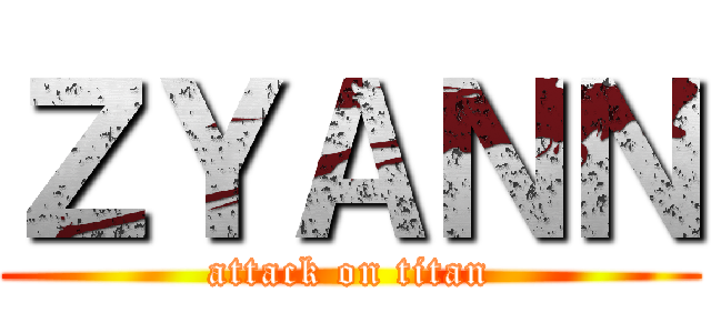 ＺＹＡＮＮ (attack on titan)