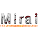 Ｍｉｒａｉ (Titan Tu Dipanggang Bukan Digoreng)