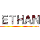 ＥＴＨＡＮ ()