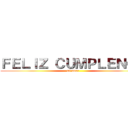 ＦＥＬＩＺ ＣＵＭＰＬＥＮＯＳ (mi amor )