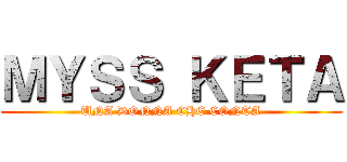 ＭＹＳＳ ＫＥＴＡ (UNA DONNA CHE CONTA)