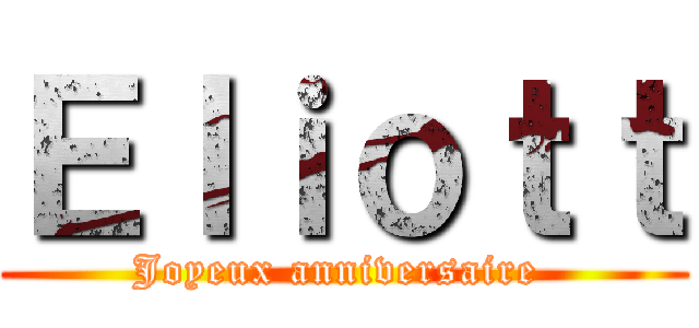 Ｅｌｉｏｔｔ (Joyeux anniversaire )