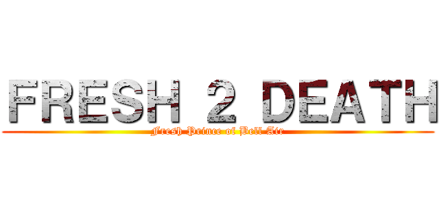 ＦＲＥＳＨ ２ ＤＥＡＴＨ (Fresh Prince of Bell Air)