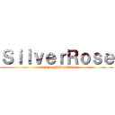ＳｉｌｖｅｒＲｏｓｅ (attack on SilverRose)