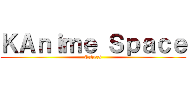 ＫＡｎｉｍｅ Ｓｐａｃｅ (Covers)