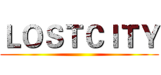 ＬＯＳＴＣＩＴＹ ()