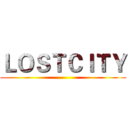 ＬＯＳＴＣＩＴＹ ()