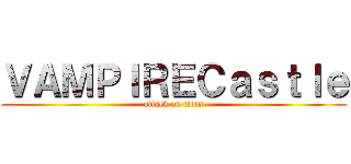 ＶＡＭＰＩＲＥＣａｓｔｌｅ (attack on titan)